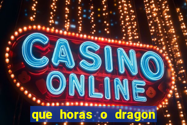 que horas o dragon fortune paga